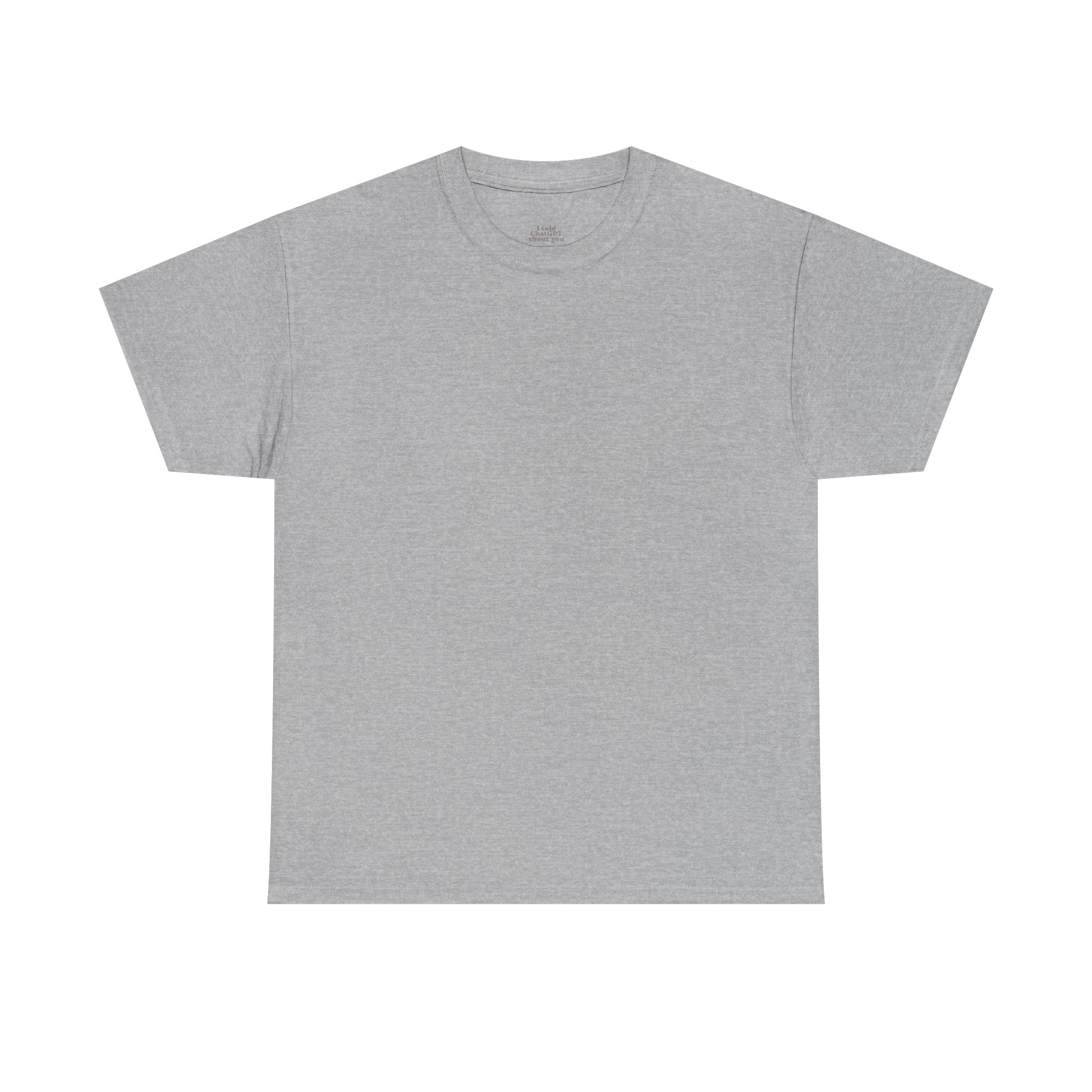 T-Shirt — "I told ChatGPT about you" Back Print, Funny, Cool design