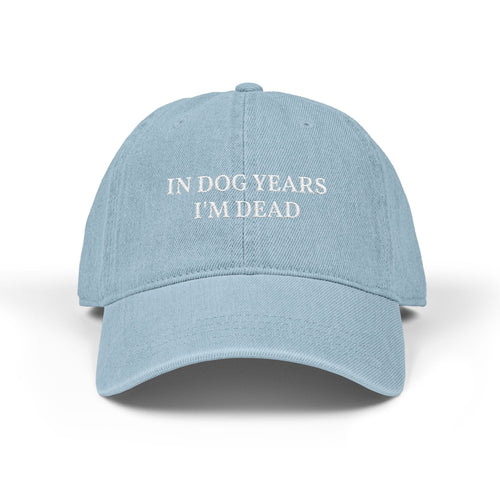 Embroidered Dad Hat - "In Dog Years I'm Dead" Funny Baseball Cap
