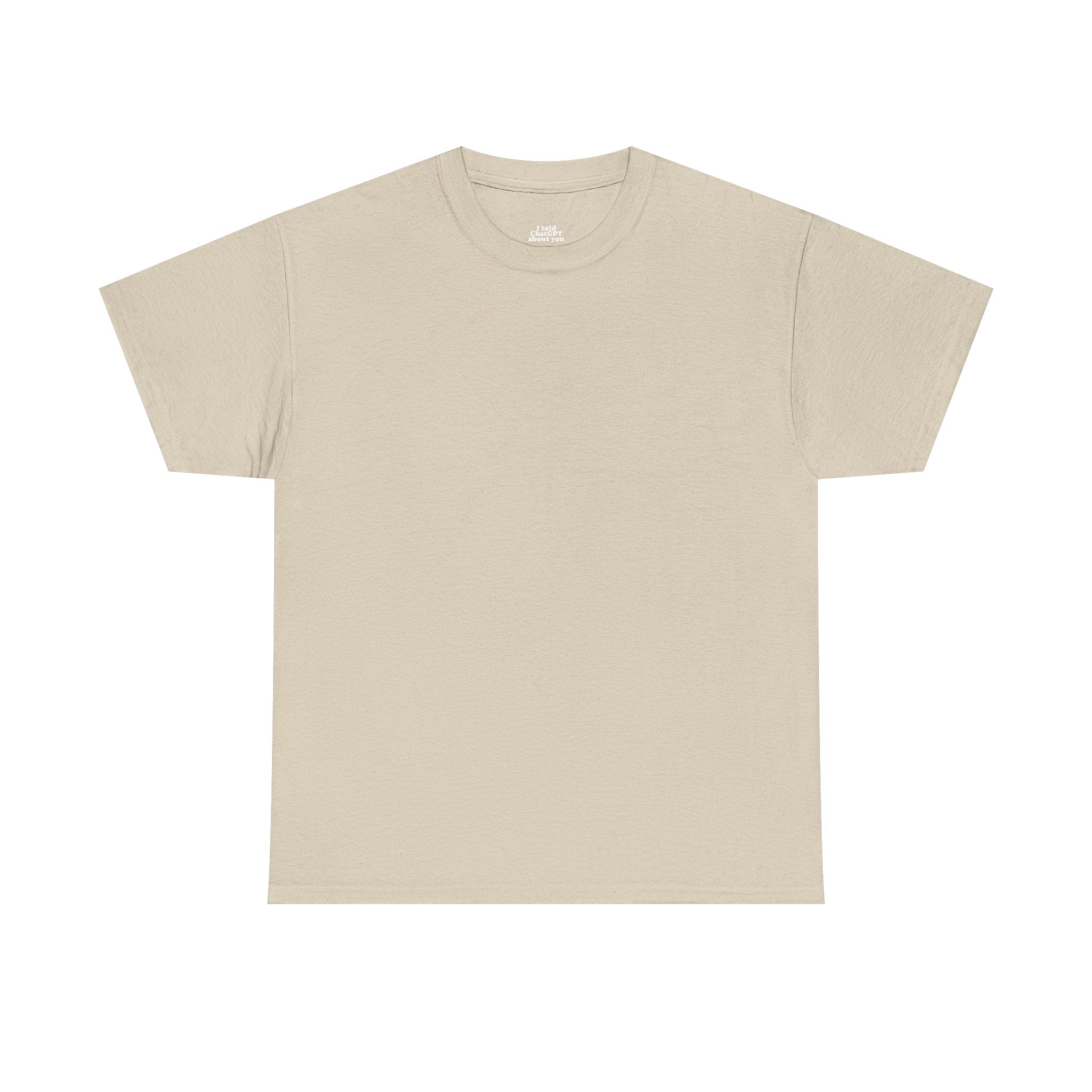 T-Shirt — "I told ChatGPT about you" Back Print, Funny, Cool design